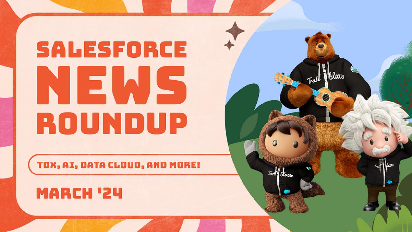 Salesforce News Roundup: March ‘24