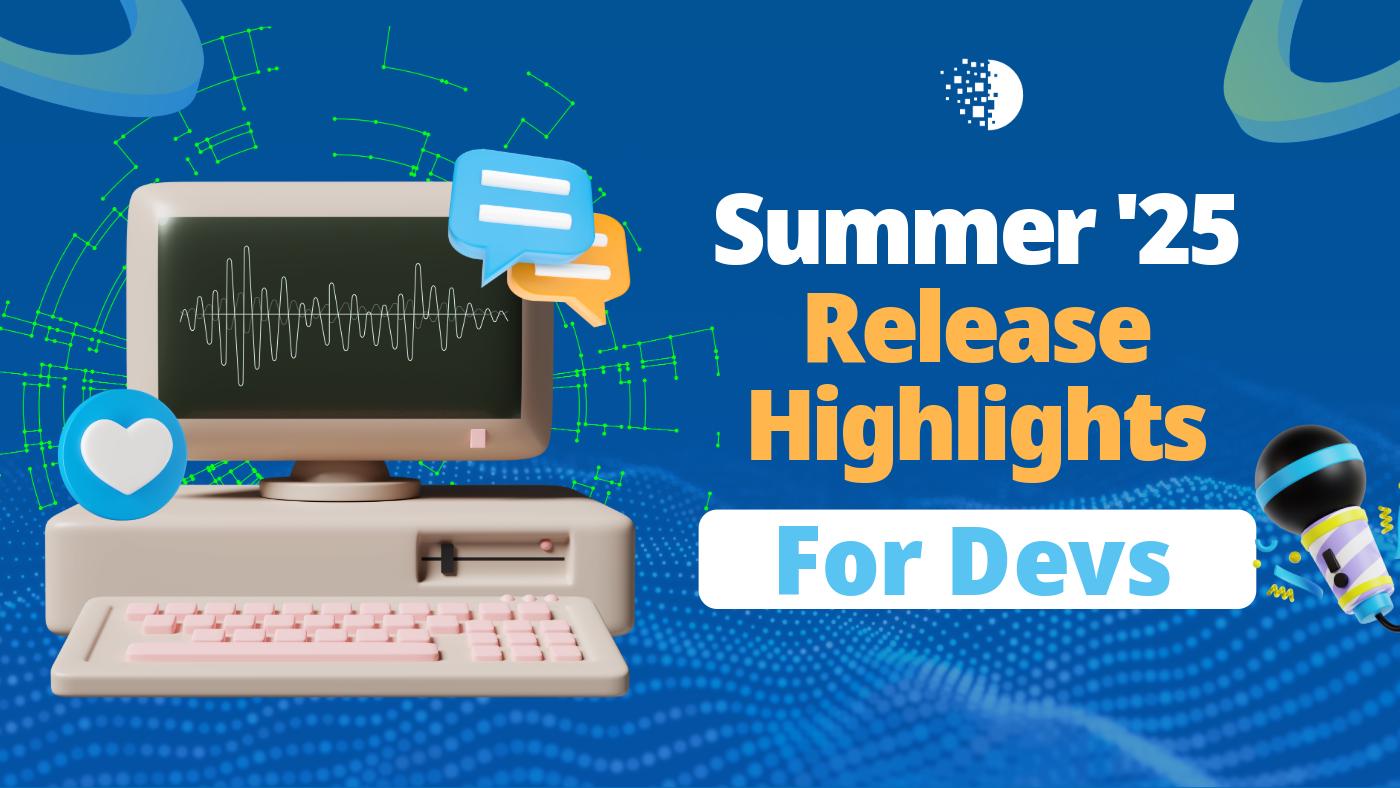 Summer '25 Release Highlights for Developers