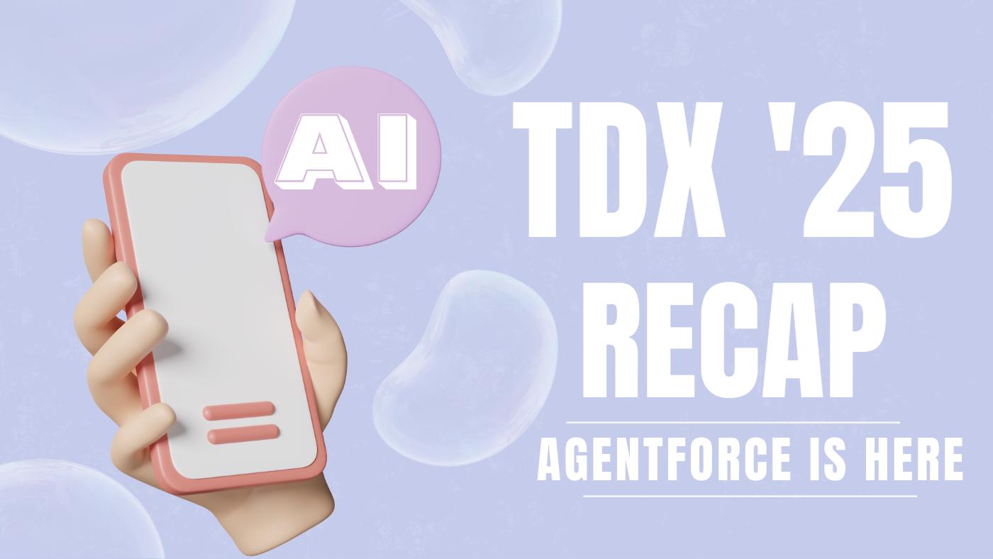TDX '25 Recap: Agentforce Takes Center Stage